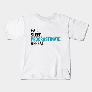 Eat. Sleep. Procrastinate. Repeat. Kids T-Shirt